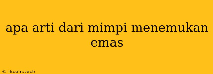 Apa Arti Dari Mimpi Menemukan Emas