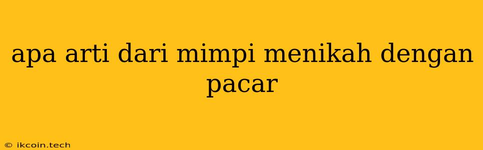 Apa Arti Dari Mimpi Menikah Dengan Pacar