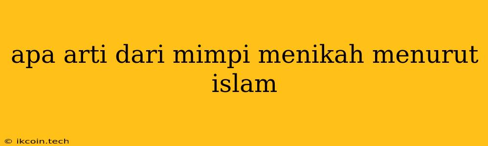 Apa Arti Dari Mimpi Menikah Menurut Islam