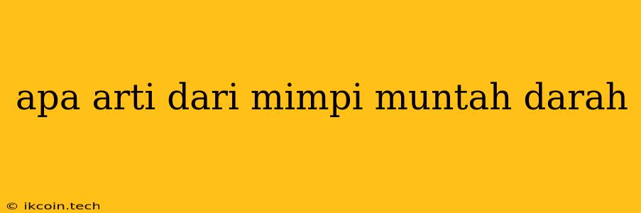 Apa Arti Dari Mimpi Muntah Darah