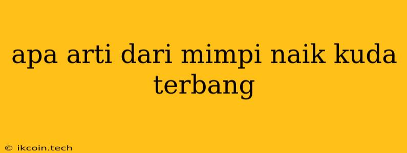 Apa Arti Dari Mimpi Naik Kuda Terbang