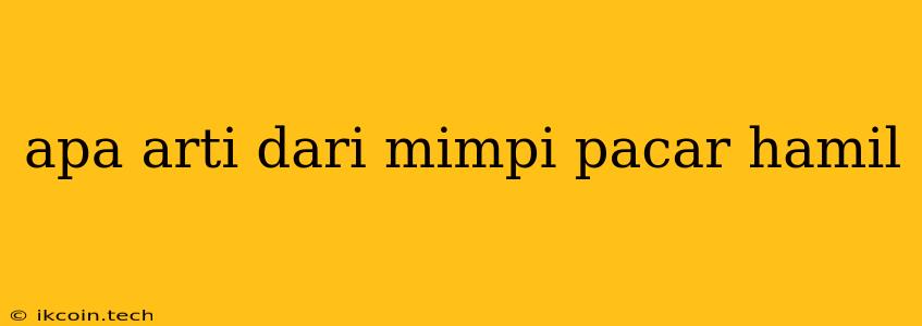 Apa Arti Dari Mimpi Pacar Hamil