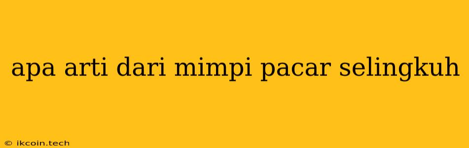 Apa Arti Dari Mimpi Pacar Selingkuh