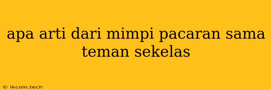 Apa Arti Dari Mimpi Pacaran Sama Teman Sekelas