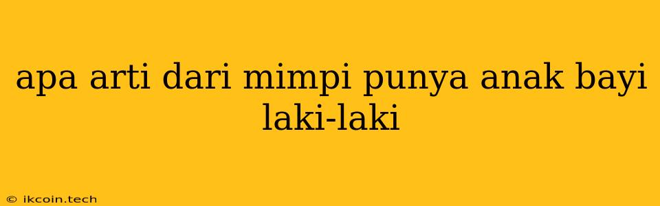 Apa Arti Dari Mimpi Punya Anak Bayi Laki-laki