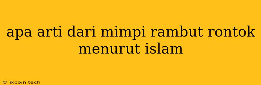 Apa Arti Dari Mimpi Rambut Rontok Menurut Islam