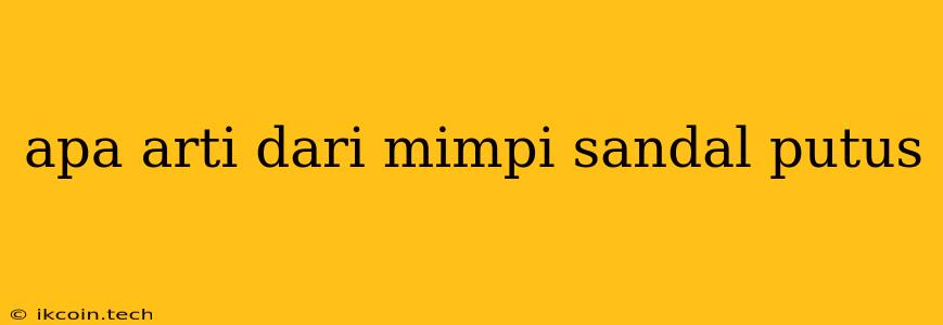 Apa Arti Dari Mimpi Sandal Putus