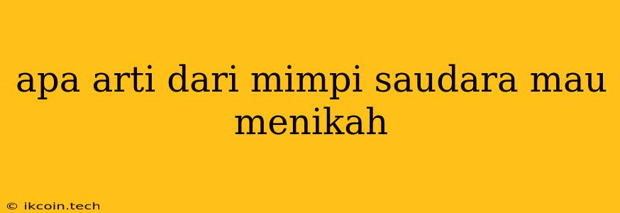 Apa Arti Dari Mimpi Saudara Mau Menikah