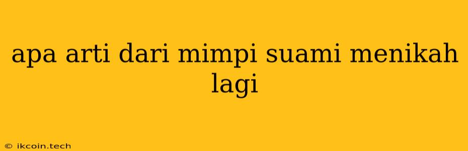 Apa Arti Dari Mimpi Suami Menikah Lagi