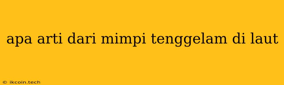 Apa Arti Dari Mimpi Tenggelam Di Laut