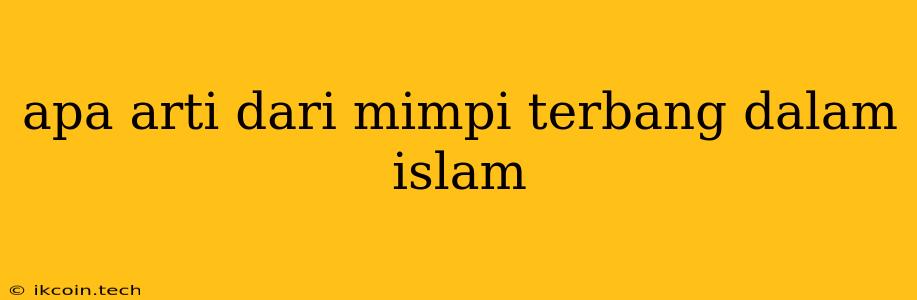 Apa Arti Dari Mimpi Terbang Dalam Islam