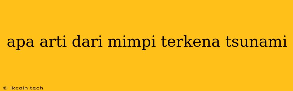 Apa Arti Dari Mimpi Terkena Tsunami