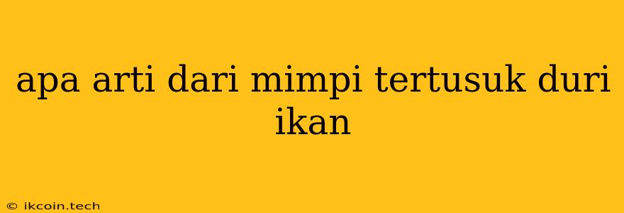 Apa Arti Dari Mimpi Tertusuk Duri Ikan