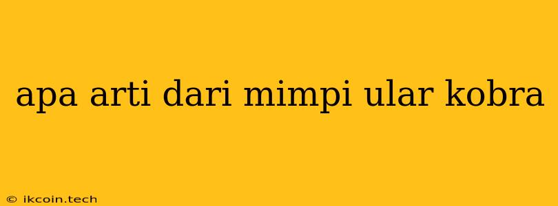 Apa Arti Dari Mimpi Ular Kobra