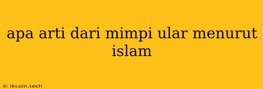 Apa Arti Dari Mimpi Ular Menurut Islam