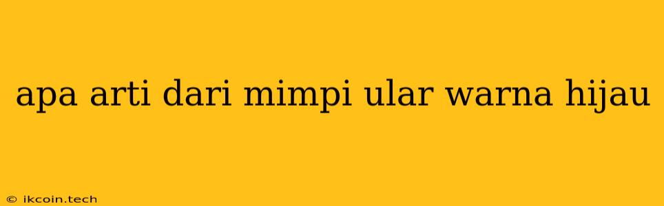 Apa Arti Dari Mimpi Ular Warna Hijau