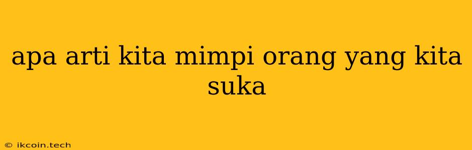 Apa Arti Kita Mimpi Orang Yang Kita Suka