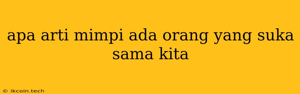 Apa Arti Mimpi Ada Orang Yang Suka Sama Kita