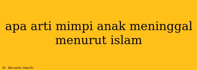 Apa Arti Mimpi Anak Meninggal Menurut Islam