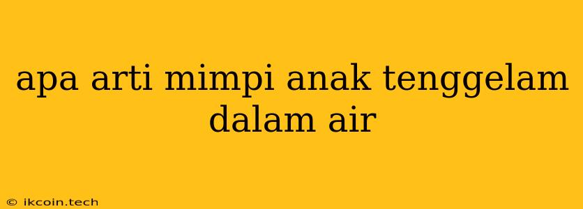 Apa Arti Mimpi Anak Tenggelam Dalam Air