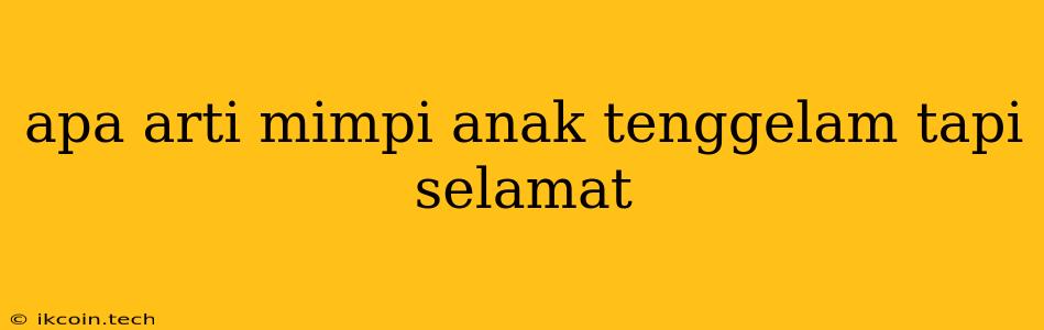 Apa Arti Mimpi Anak Tenggelam Tapi Selamat