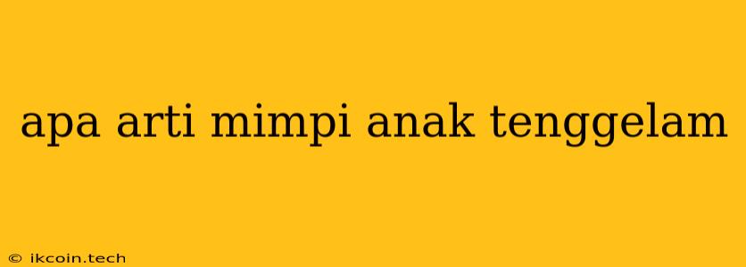 Apa Arti Mimpi Anak Tenggelam