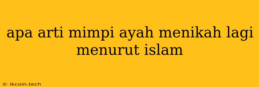 Apa Arti Mimpi Ayah Menikah Lagi Menurut Islam