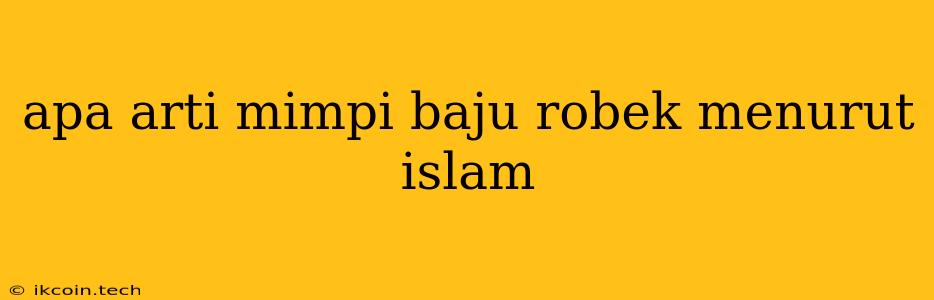 Apa Arti Mimpi Baju Robek Menurut Islam