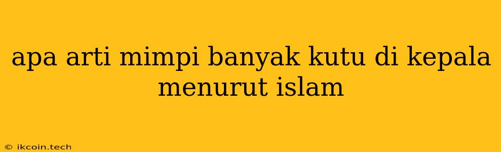 Apa Arti Mimpi Banyak Kutu Di Kepala Menurut Islam