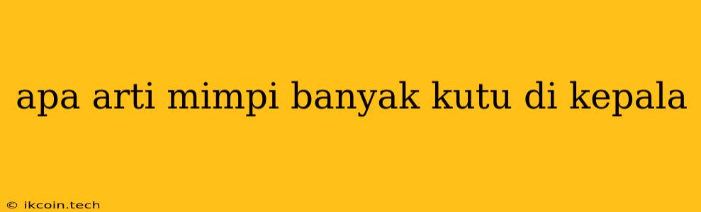 Apa Arti Mimpi Banyak Kutu Di Kepala