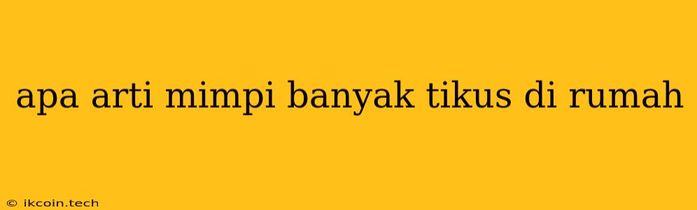 Apa Arti Mimpi Banyak Tikus Di Rumah