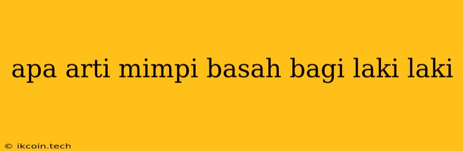 Apa Arti Mimpi Basah Bagi Laki Laki