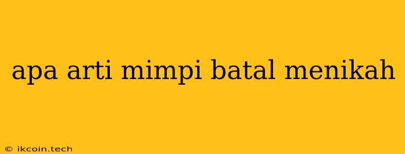 Apa Arti Mimpi Batal Menikah