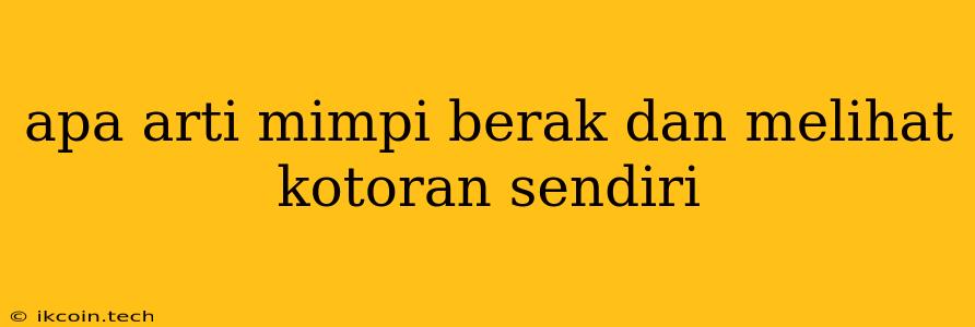 Apa Arti Mimpi Berak Dan Melihat Kotoran Sendiri