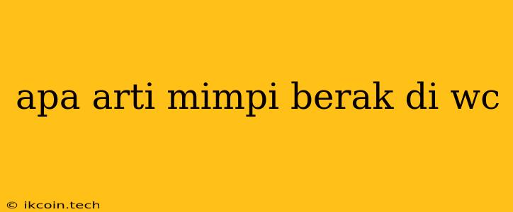 Apa Arti Mimpi Berak Di Wc