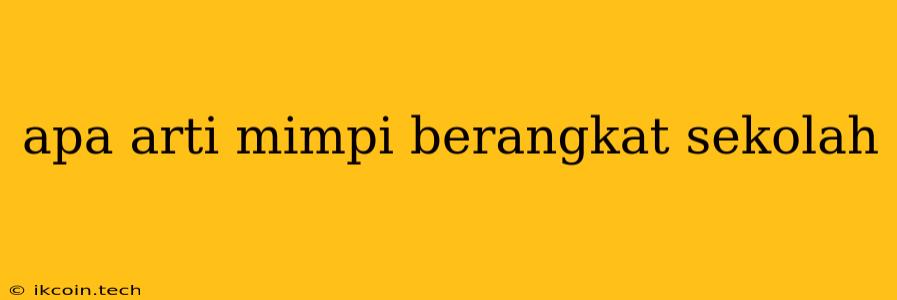 Apa Arti Mimpi Berangkat Sekolah