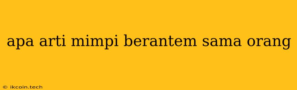 Apa Arti Mimpi Berantem Sama Orang