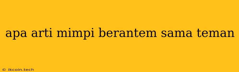 Apa Arti Mimpi Berantem Sama Teman