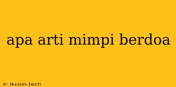 Apa Arti Mimpi Berdoa