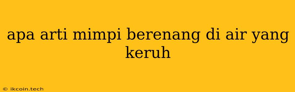 Apa Arti Mimpi Berenang Di Air Yang Keruh