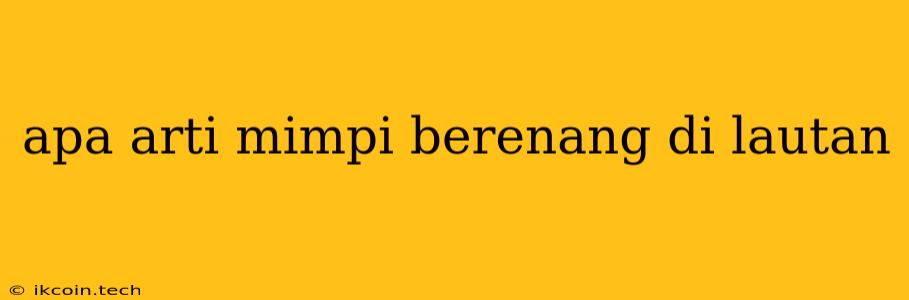 Apa Arti Mimpi Berenang Di Lautan