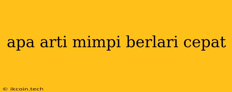 Apa Arti Mimpi Berlari Cepat