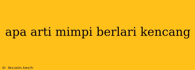 Apa Arti Mimpi Berlari Kencang