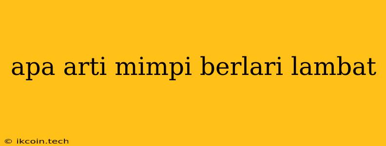 Apa Arti Mimpi Berlari Lambat