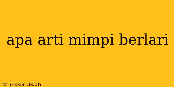 Apa Arti Mimpi Berlari