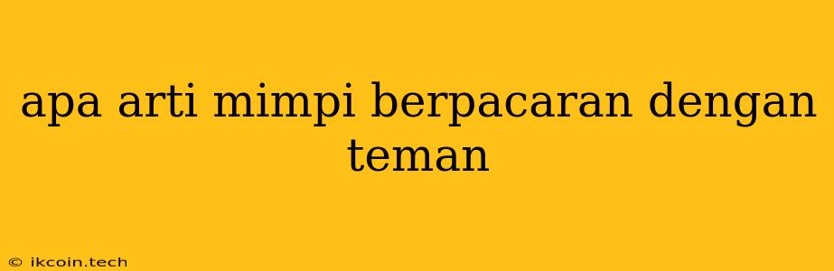 Apa Arti Mimpi Berpacaran Dengan Teman