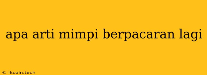 Apa Arti Mimpi Berpacaran Lagi