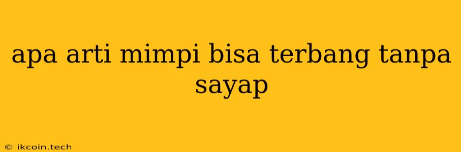 Apa Arti Mimpi Bisa Terbang Tanpa Sayap