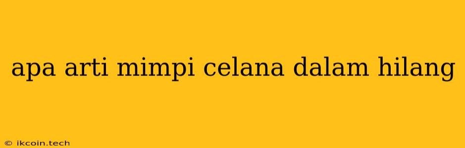 Apa Arti Mimpi Celana Dalam Hilang