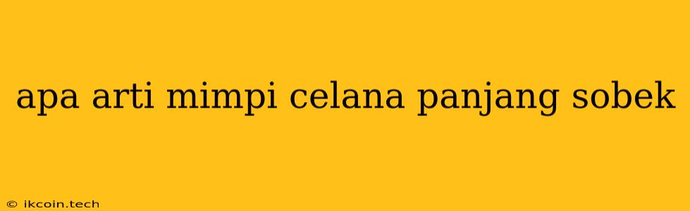 Apa Arti Mimpi Celana Panjang Sobek